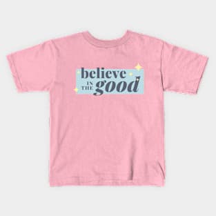 Believe in the good Kids T-Shirt